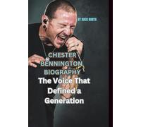 CHESTER BENNINGTON BIOGRAPHY: The Voice That Defined a Generation