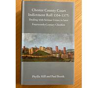 Chester County Court Indictment Roll 1354-1377 : dealing with serious crime in l