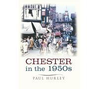 Chester In The 1950s: Ten Years that Changed a City