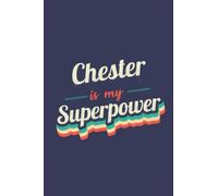Chester Is My Superpower: A 6x9 Inch Softcover Diary Notebook With 110 Blank Lined Pages. Funny Chester Journal to write in. Chester Gift and SuperPower Design Slogan