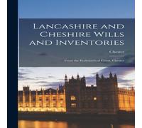 Chester Lancashire & Cheshire Wills & Inventories: From the in White Chester White