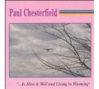 Chesterfield, Paul - Is Alive & Well & Living in Wy