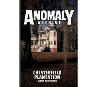 Chesterfield Plantation: Some Things Are Better Left Untouched (Anomaly Archive)