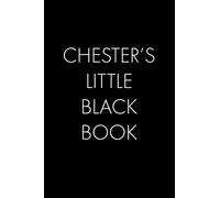 Chester's Little Black Book: The Perfect Dating Companion for a Handsome Man Named Chester. A secret place for names, phone numbers, and addresses.