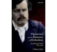 Chesterton and the Romance of Orthodoxy by William Oddie - 9780199582013