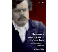 Chesterton and the Romance of Orthodoxy: The Making of GKC, 1874-1908