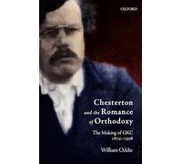 Chesterton and the Romance of Orthodoxy: The Making of GKC, 1874-1908