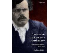 Chesterton and the Romance of Orthodoxy: The Making of - Paperback NEW Oddie, W