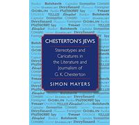 Chesterton’s Jews: Stereotypes and Caricatures in the Literature and Journalism of G. K. Chesterton