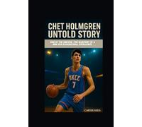 CHET HOLMGREN UNTOLD STORY: Rise of the Unicorn -The Blueprint of a New Era in Basketball Excellence