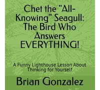 Chet the "All-Knowing" Seagull: The Bird Who Answers EVERYTHING!: A Funny Lighthouse Lesson About Thinking for Yourself