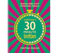 Chetna's 30-minute Indian: Quick and easy everyday meals by Chetna Makan