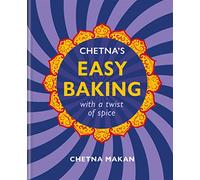 Chetna's Easy Baking: with a twist of spice (Chetna Makan Cookbooks)