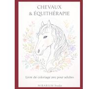 CHEVAUX ET EQUITHERAPIE: Livre de coloriages zen pour adultes