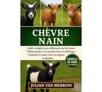 CHÈVRE NAIN: Guide complet pour débutants sur les soins, l'alimentation, la reproduction, le toilettage, l'habitat, la santé et les stratégies à adopter.