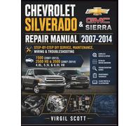 Chevrolet Silverado & GMC Sierra Repair Manual 2007-2014: Step-by-Step DIY Service, Maintenance, Wiring & Troubleshooting 1500 (2007-2013), 2500 HD & 3500 (2007-2014) 4.8L, 5.3L & 6.0L V8