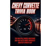 Chevy Corvette Trivia Book: 250 Multiple Choice Questions and Fun Facts About America's Greatest Sports Car