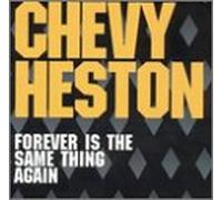 Chevy Heston - Forever Is the Same Thing Agai
