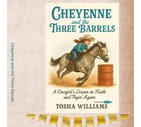 Cheyenne and the Three Barrels: A Cowgirl's Lesson in Faith and Tryin' Again