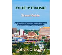 Cheyenne Travel Guide 2026: A Practical Guide to Attractions, Transportation, Dining, and Accommodations in Cheyenne, Wyoming (Journeys Across Global ... culture, & adventure in each destination)