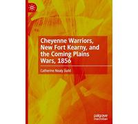 Cheyenne Warriors, New Fort Kearny, and the Coming Plains Wars, 1856
