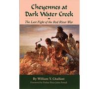Cheyennes at Dark Water Creek: The Last Fight of the Red River War