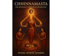 Chhinnamasta: The Headless Goddess of Awakening
