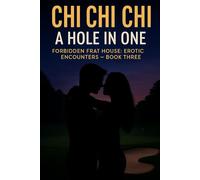 Chi Chi Chi: Hole in One: Forbidden Frat House: Erotic Encounters - Book Three