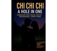 Chi Chi Chi: Hole in One: Forbidden Frat House: Erotic Encounters - Book Three