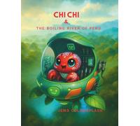 Chi Chi & the Boiling River of Peru: A STEM Adventure Through the Amazon Rainforest, Geothermal Science, and Earth’s Extreme Ecosystems