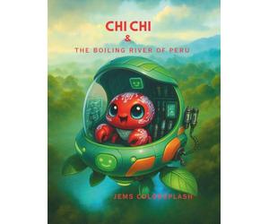 Chi Chi & the Boiling River of Peru: A STEM Adventure Through the Amazon Rainforest, Geothermal Science, and Earth’s Extreme Ecosystems
