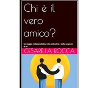 Chi è il vero amico?: Un viaggio nella sensibilità, nella solitudine e nella scoperta di sé