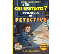Chi è Stato? Avventure per Detective: 12 Casi Misteriosi da Risolvere: Libro Interattivo per Piccoli Detective in Stampato Maiuscolo (Età 5-7 Anni) (Prime letture)