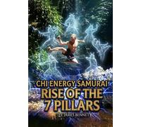 Chi Energy Samurai: Rise Of The 7 Pillars (The Chi Energy Samurai Trilogy)