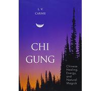 Chi Gung: Chinese Healing, Energy and Natural Magick