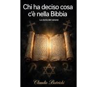 CHI HA DECISO COSA C'È NELLA BIBBIA?: La storia del Canone (CONOSCERE LA SCRITTURA)