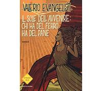 Chi ha del ferro ha del pane. Il sole dell'avvenire