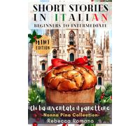 Chi ha inventato il panettone (Mini Edition) - Short Stories in Italian for Beginner to Intermediate Level (B1/B2 CEFR): Grow Your Vocabulary & Learn ... Collection - Short stories to learn Italian)