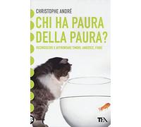 Chi ha paura della paura? Riconoscere e affrontare timori, angosce, fobie