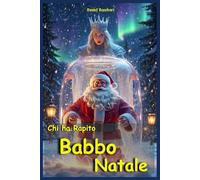Chi ha Rapito Babbo Natale: Libri di Natale per Bambini e Ragazzi di 9 anni 10 anni 11 anni 12 anni Storie di Avventura con Babbo Natale Efli Fate Magia e Mistero