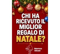 Chi ha ricevuto il miglior regalo di Natale?: Il quaderno regalo che rivela, pagina dopo pagina, chi ha davvero ricevuto il regalo più bello di Natale