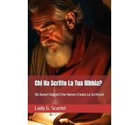 Chi Ha Scritto La Tua Bibbia?: Gli Autori Segreti Che Hanno Creato Le Scritture