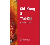 Chi-Kung & T'ai-Chi: Qi, Meditation & Form