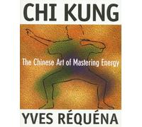 Chi Kung : The Chinese Art of Mastering Energy