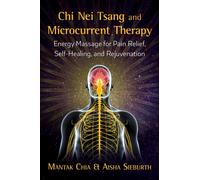 Chi Nei Tsang and Microcurrent Therapy : Energy Massage for Pain Relief, Self-Healing, and Rejuvenation