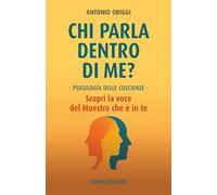 Chi parla dentro di me?: Psicologia delle Coscienze - Scopri la voce del Maestro che è in te