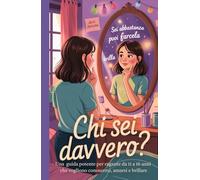 CHI SEI DAVVERO?: Una guida potente per ragazze da 11 a 16 anni che vogliono conoscersi, amarsi e brillare