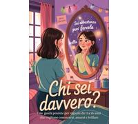 CHI SEI DAVVERO?: Una guida potente per ragazze da 11 a 16 anni che vogliono conoscersi, amarsi e brillare