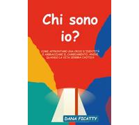 Chi sono io?: Come navigare una crisi d'identità e abbracciare il cambiamento anche quando la vita sembra caotica