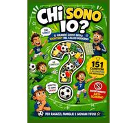 CHI SONO IO? Il grande gioco degli identikit del calcio moderno: Quiz sul calcio per ragazzi e famiglie | Il gioco anti-schermo perfetto come idea regalo per giovani tifosi